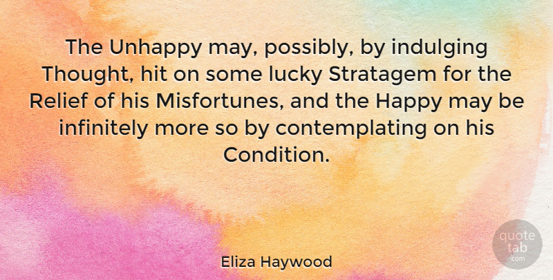 Eliza Haywood Quote About Unhappy, May, Relief: The Unhappy May Possibly By...