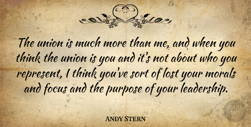 Andy Stern Quote About Thinking, Focus, Purpose: The Union Is Much More...