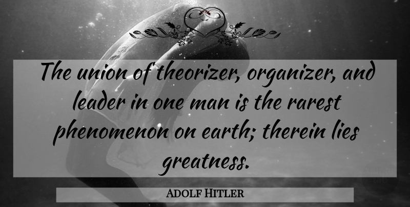 Adolf Hitler Quote About Lying, Greatness, Men: The Union Of Theorizer Organizer...