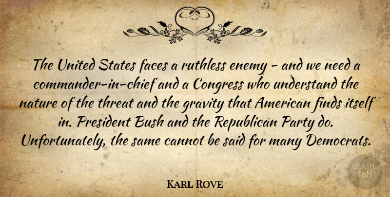 Karl Rove Quote About Bush, Cannot, Congress, Enemy, Faces: The United States Faces A...