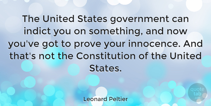 Leonard Peltier Quote About Government, Constitution Of The United States, Innocence: The United States Government Can...