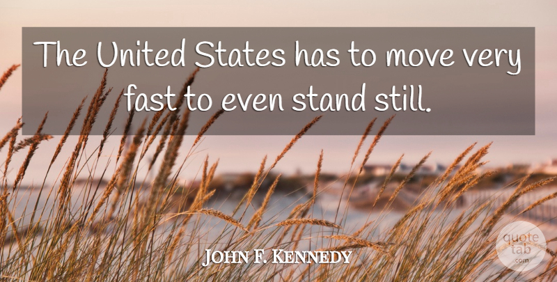 John F. Kennedy Quote About Moving, America, Progress: The United States Has To...