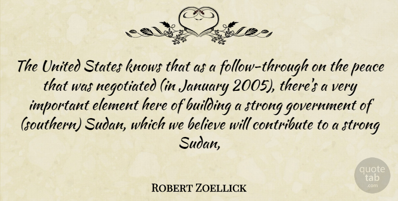 Robert Zoellick Quote About Believe, Building, Contribute, Element, Government: The United States Knows That...