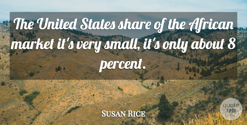 Susan Rice Quote About United States, Share, Percent: The United States Share Of...