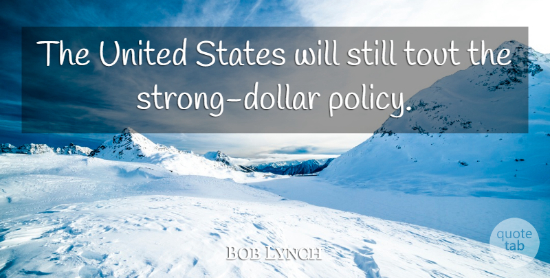 Bob Lynch Quote About States, United: The United States Will Still...
