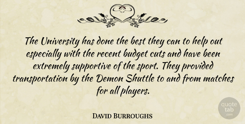 David Burroughs Quote About Best, Budget, Cuts, Demon, Extremely: The University Has Done The...