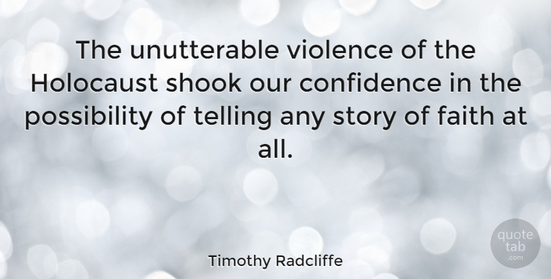 Timothy Radcliffe Quote About Holocaust, Violence, Stories: The Unutterable Violence Of The...
