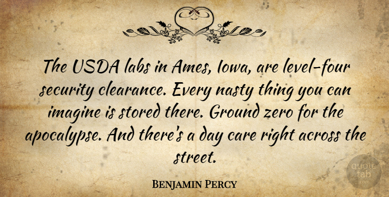 Benjamin Percy Quote About Across, Ground, Labs, Nasty, Stored: The Usda Labs In Ames...