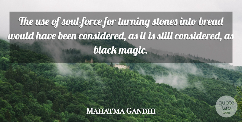 Mahatma Gandhi Quote About Soul, Black, Magic: The Use Of Soul Force...