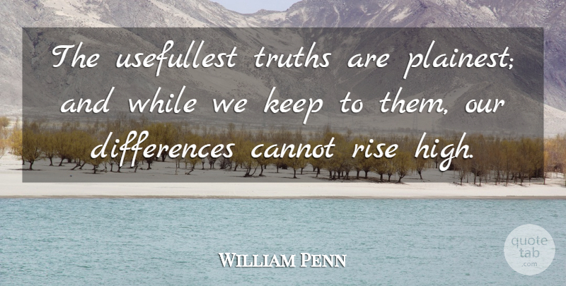 William Penn Quote About Truth, Differences: The Usefullest Truths Are Plainest...