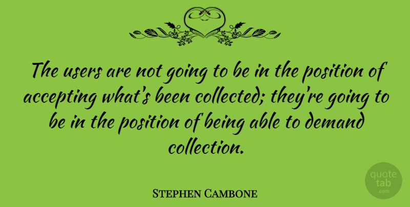 Stephen Cambone Quote About Demand, Able, Accepting: The Users Are Not Going...
