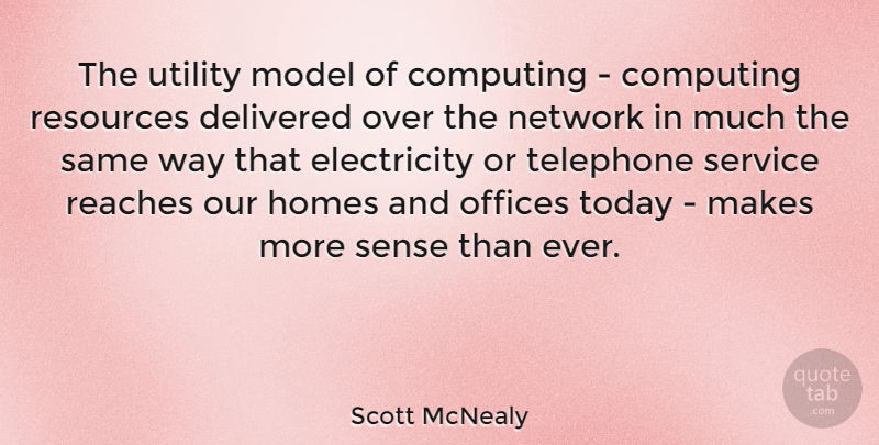 Scott McNealy Quote About Home, Office, Today: The Utility Model Of Computing...