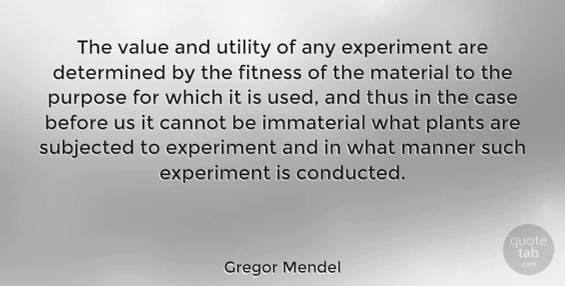 Gregor Mendel Quote About Purpose, Determined, Plant: The Value And Utility Of...