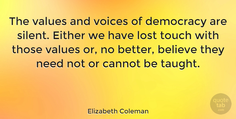 Elizabeth Coleman Quote About Believe, Cannot, Either, Touch, Values: The Values And Voices Of...
