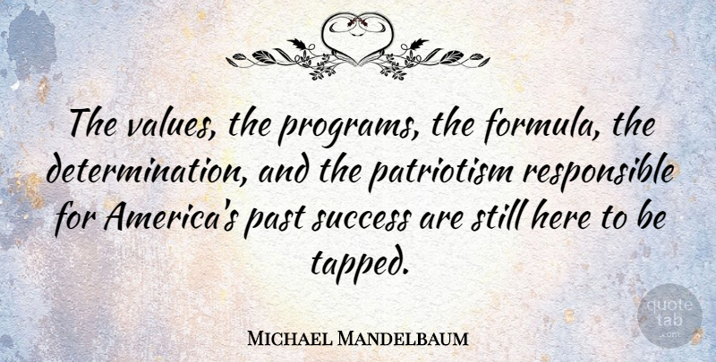 Michael Mandelbaum Quote About Determination, Past, America: The Values The Programs The...