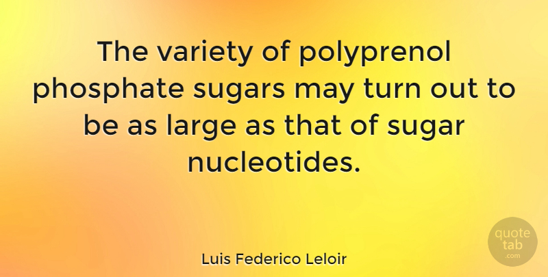 Luis Federico Leloir Quote About Large: The Variety Of Polyprenol Phosphate...