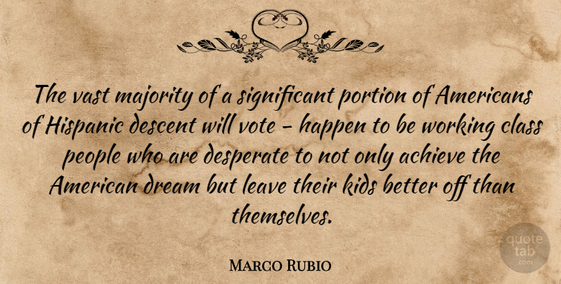 Marco Rubio Quote About Class, Descent, Desperate, Happen, Hispanic: The Vast Majority Of A...