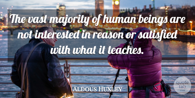 Aldous Huxley Quote About Majority, Logic, Reason: The Vast Majority Of Human...