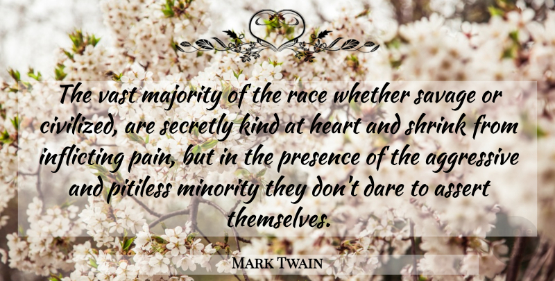 Mark Twain Quote About Pain, Heart, Race: The Vast Majority Of The...