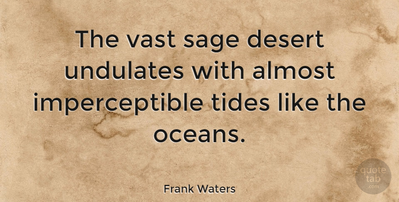 Frank Waters Quote About Ocean, Sage, Tides: The Vast Sage Desert Undulates...