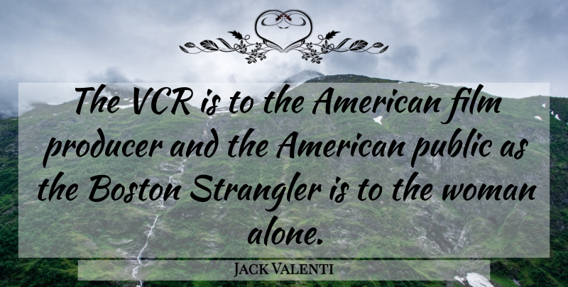 Jack Valenti Quote About American Businessman, Producer, Public: The Vcr Is To The...