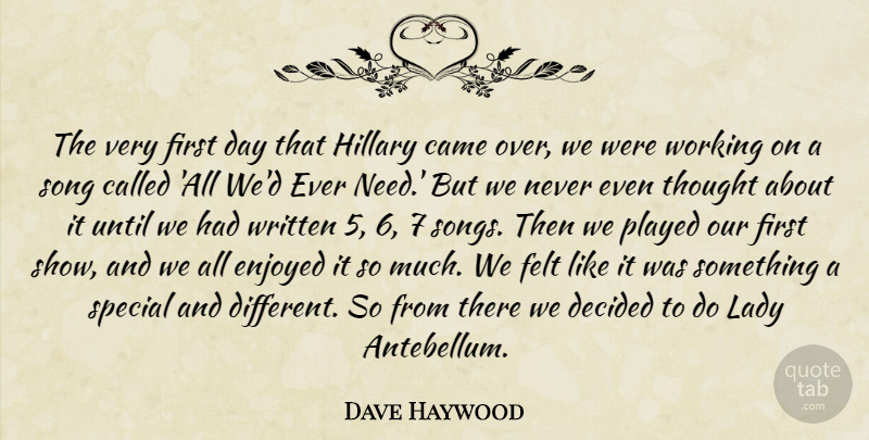 Dave Haywood Quote About Came, Decided, Enjoyed, Felt, Hillary: The Very First Day That...