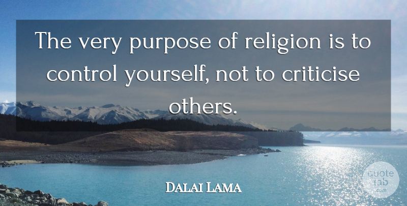 Dalai Lama Quote About Spiritual, Purpose, Criticise: The Very Purpose Of Religion...
