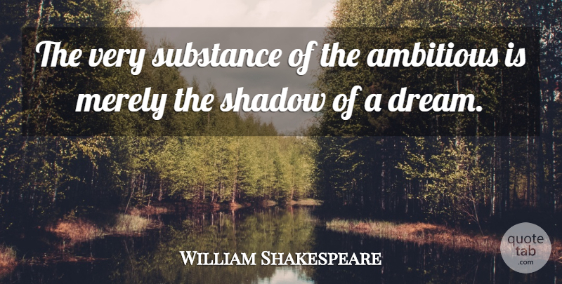 William Shakespeare Quote About Inspirational, Dream, Ambition: The Very Substance Of The...