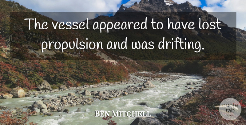 Ben Mitchell Quote About Appeared, Lost, Vessel: The Vessel Appeared To Have...