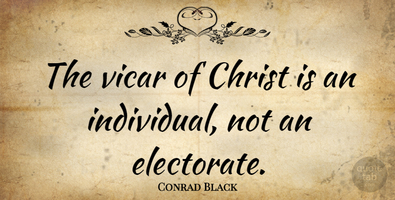 Conrad Black Quote About Christ, Vicar: The Vicar Of Christ Is...
