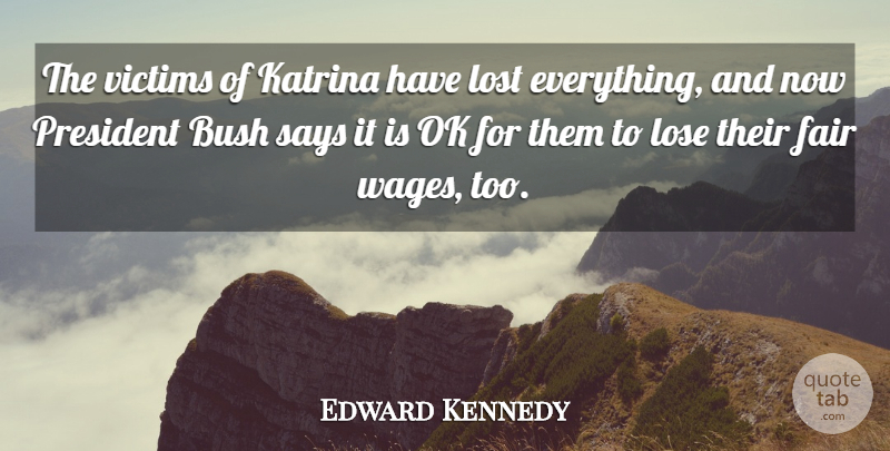 Edward Kennedy Quote About Bush, Fair, Katrina, Lose, Lost: The Victims Of Katrina Have...