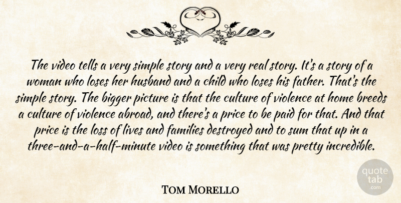 Tom Morello Quote About Bigger, Breeds, Child, Culture, Destroyed: The Video Tells A Very...