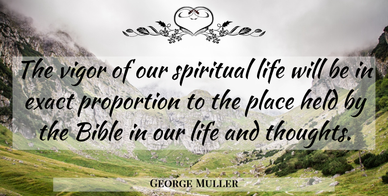 George Muller Quote About Spiritual, Vigor, Proportion: The Vigor Of Our Spiritual...