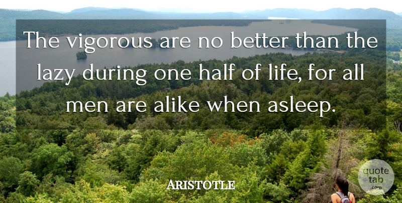 Aristotle Quote About Carpe Diem, Men, Lazy: The Vigorous Are No Better...