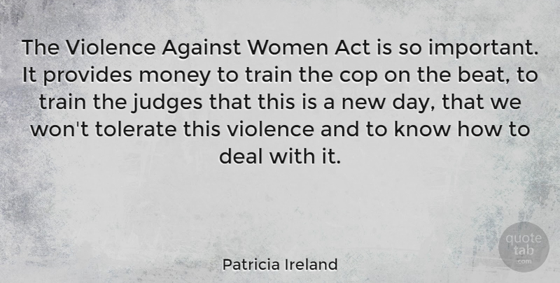 Patricia Ireland Quote About New Day, Judging, Important: The Violence Against Women Act...