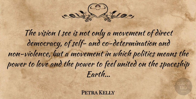 Petra Kelly Quote About Determination, Mean, Self: The Vision I See Is...