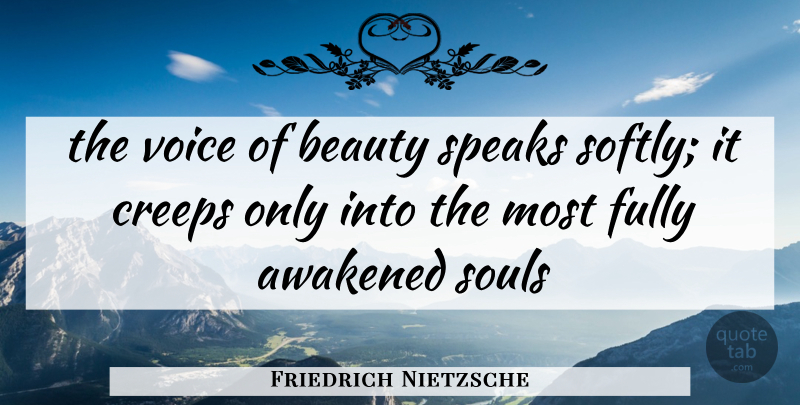 Friedrich Nietzsche Quote About Beauty, Voice, Soul: The Voice Of Beauty Speaks...