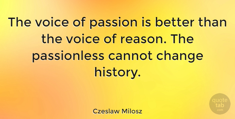 Czeslaw Milosz Quote About Change, Passion, Voice: The Voice Of Passion Is...