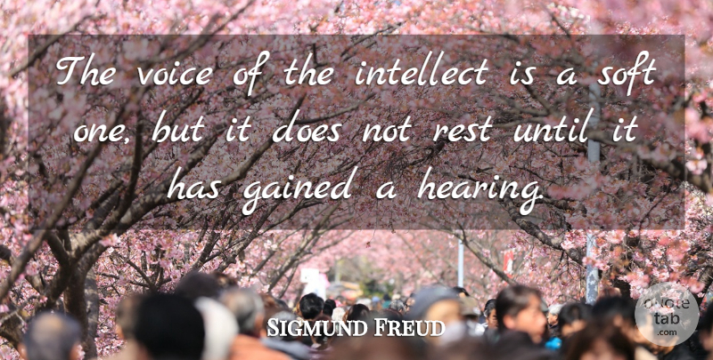 Sigmund Freud Quote About Voice, Squash, Hearing: The Voice Of The Intellect...