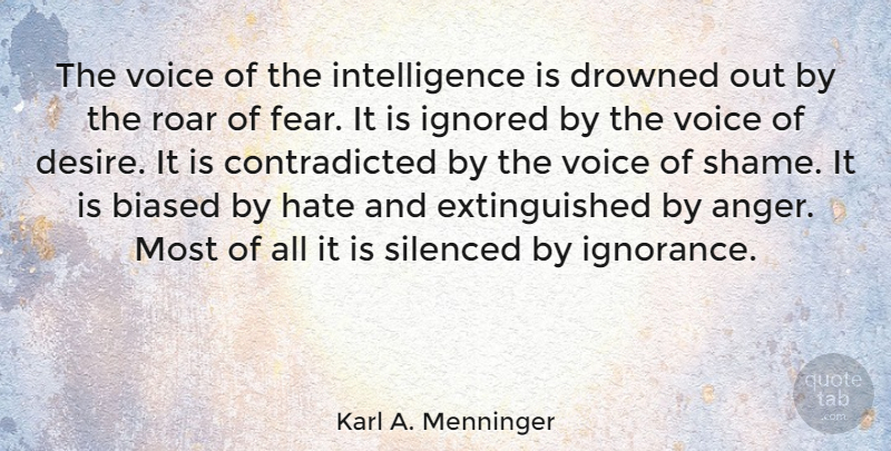 Karl A. Menninger Quote About Hate, Anger, Ignorance: The Voice Of The Intelligence...