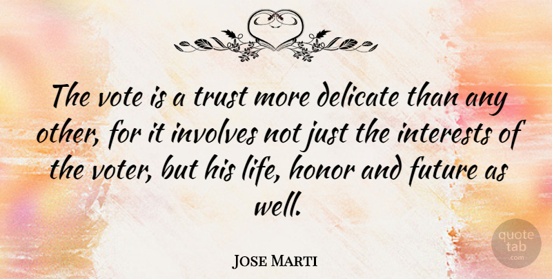Jose Marti Quote About Trust, Delicate Life, Honor: The Vote Is A Trust...