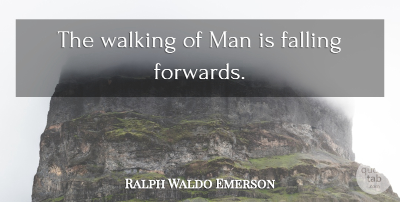 Ralph Waldo Emerson Quote About Fall, Men, Progress: The Walking Of Man Is...