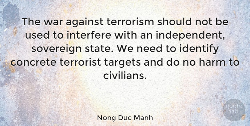 Nong Duc Manh Quote About Concrete, Harm, Identify, Interfere, Sovereign: The War Against Terrorism Should...