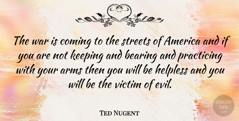 Ted Nugent Quote About War, America, Evil: The War Is Coming To...