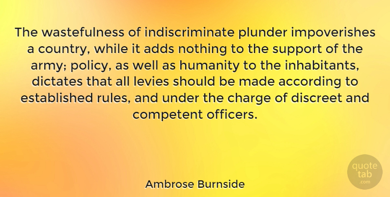 Ambrose Burnside Quote About According, Adds, Charge, Competent, Dictates: The Wastefulness Of Indiscriminate Plunder...