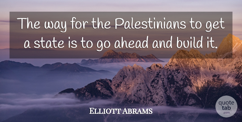 Elliott Abrams Quote About Way, States, Palestinian: The Way For The Palestinians...