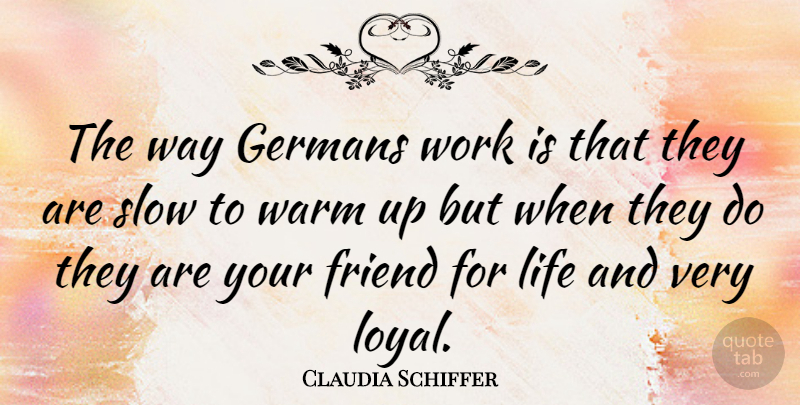 Claudia Schiffer Quote About Germans, Life, Slow, Warm, Work: The Way Germans Work Is...