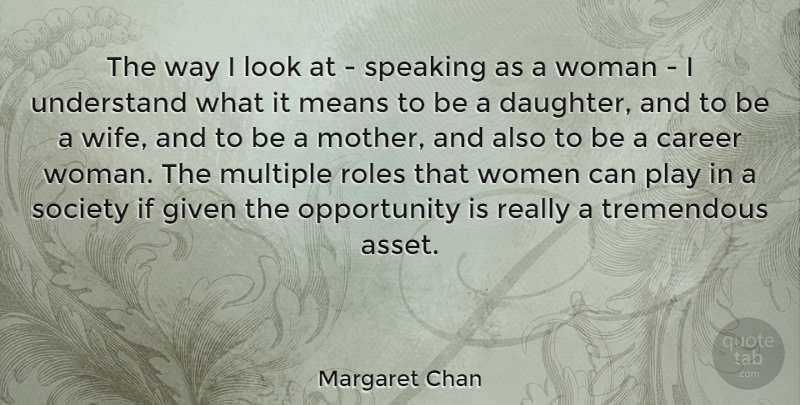 Margaret Chan Quote About Mother, Daughter, Mean: The Way I Look At...