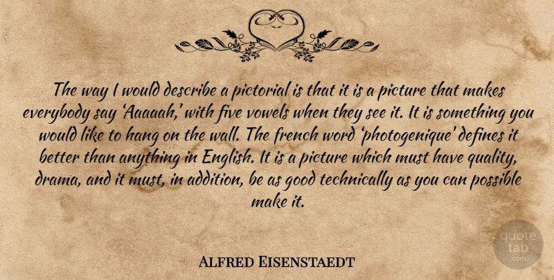 Alfred Eisenstaedt Quote About Wall, Drama, Quality: The Way I Would Describe...
