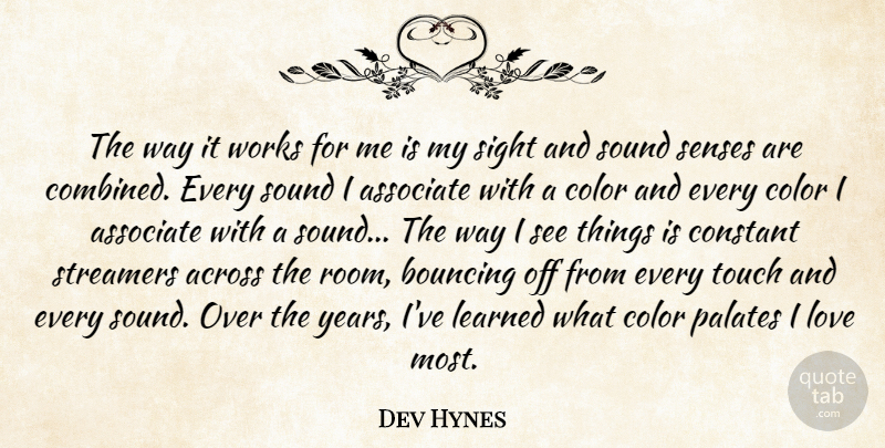 Dev Hynes Quote About Across, Associate, Bouncing, Constant, Learned: The Way It Works For...